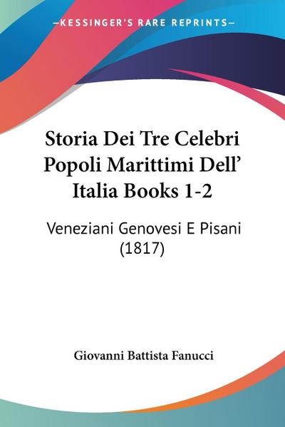 Storia Dei Tre Celebri Popoli Marittimi Dell’ Italia Books 1-2