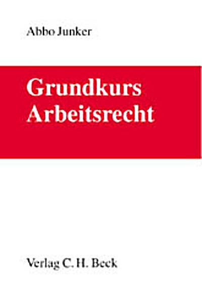 Grundkurs Arbeitsrecht: Rechtsstand: Dezember 2002 - Abbo Junker