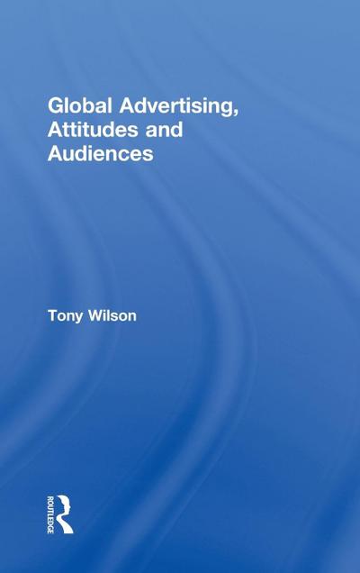 Global Advertising, Attitudes, and Audiences
