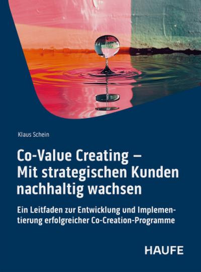 Co-Value Creating - Mit strategischen Kunden nachhaltig wachsen