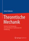 Theoretische Mechanik: Analysis der Bewegung - eine physikalisch-mathematische Einführung Achim Feldmeier Author