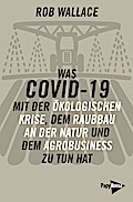 Was COVID-19 mit der ökologischen Krise, dem Raubbau an der Natur und dem Agrobusiness zu tun hat