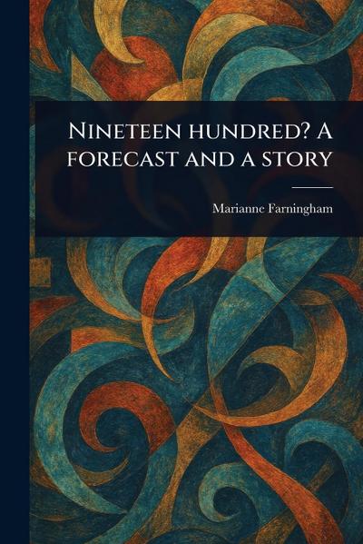 Nineteen Hundred? A Forecast and a Story