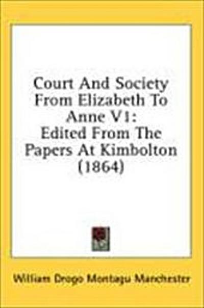 Court And Society From Elizabeth To Anne V1