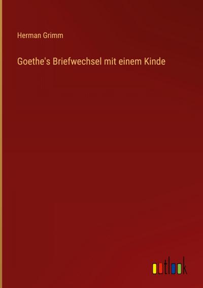 Goethe’s Briefwechsel mit einem Kinde