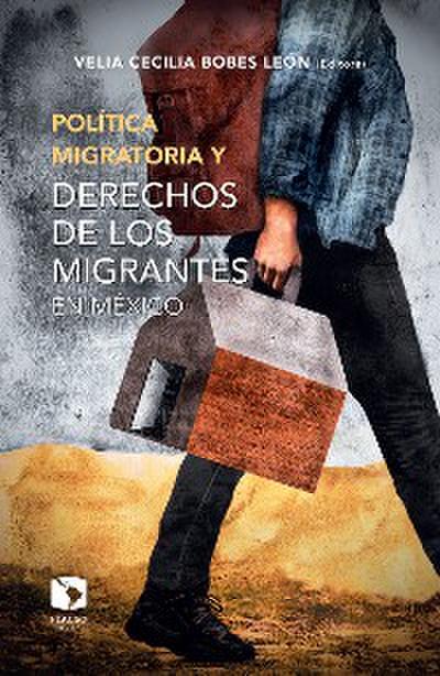 Política migratoria y derechos de los migrantes en México
