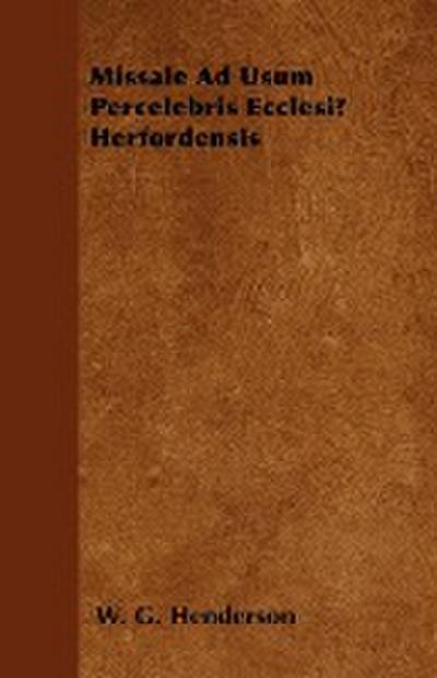 Missale Ad Usum Percelebris Ecclesiæ Herfordensis - W. G. Henderson