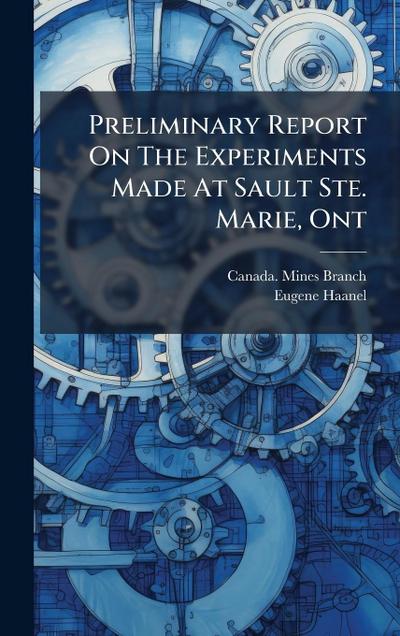 Preliminary Report On The Experiments Made At Sault Ste. Marie, Ont