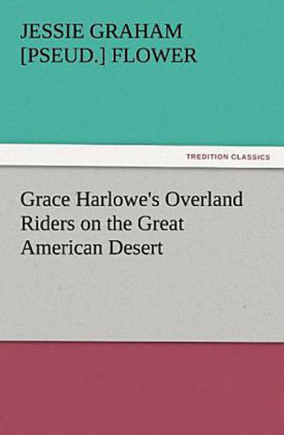 Grace Harlowe’s Overland Riders on the Great American Desert