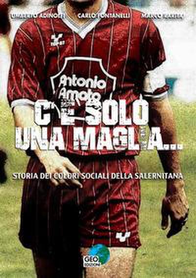 C’è solo una maglia... Storia dei colori sociali della Salernitana