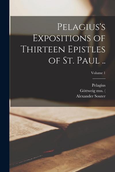 Pelagius’s Expositions of Thirteen Epistles of St. Paul ..; Volume 1
