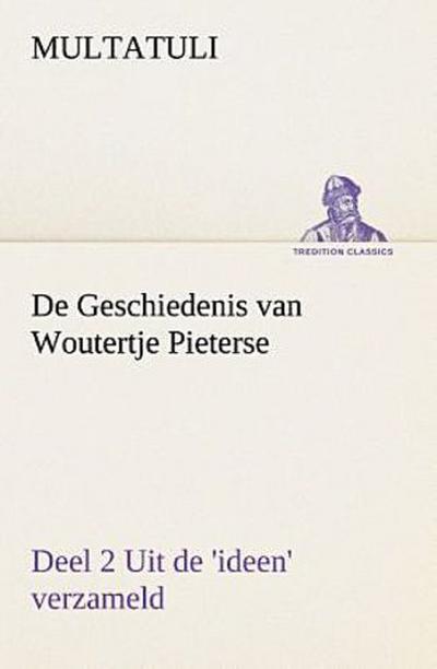 De Geschiedenis van Woutertje Pieterse, Deel 2 Uit de ’ideen’ verzameld