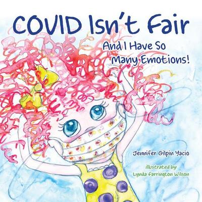 Covid Isn’t Fair: And I Have So Many Emotions!