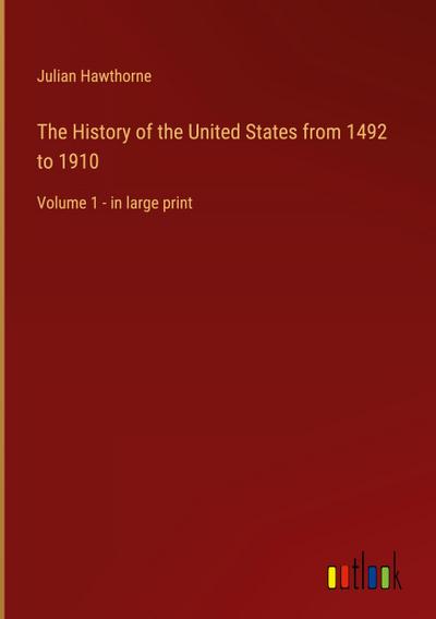 The History of the United States from 1492 to 1910
