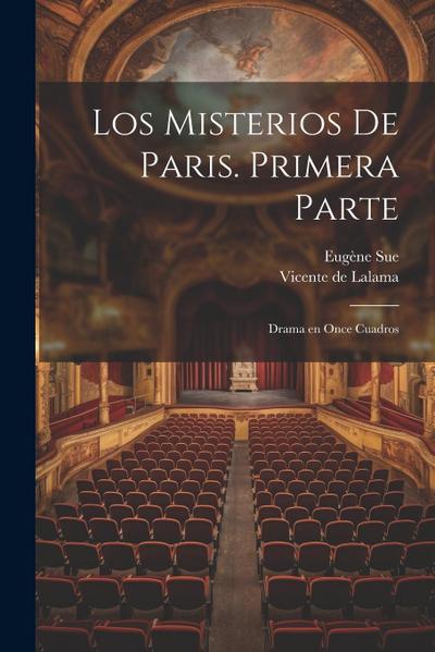 Los misterios de Paris. Primera parte: Drama en once cuadros