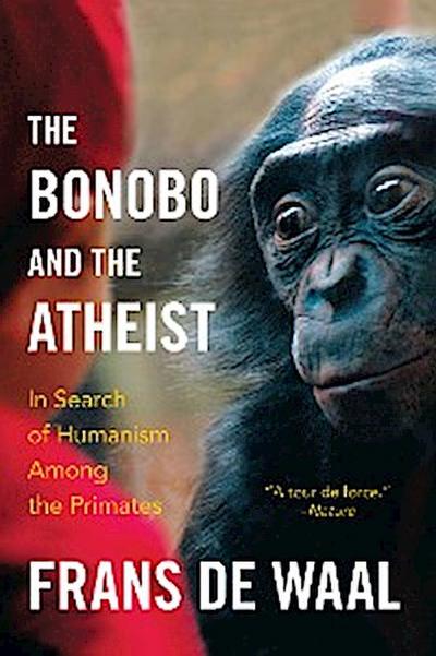 The Bonobo and the Atheist: In Search of Humanism Among the Primates