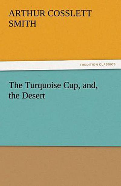 The Turquoise Cup, and, the Desert