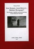 Der Himmel über Berlin - Säkulare Mystagogie?: Wim Wenders Spielfilm als Herausforderung für die Praktische Theologie (Symbol - Mythos - Medien)