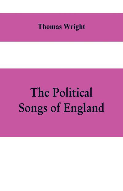 The political songs of England, from the reign of John to that of Edward II