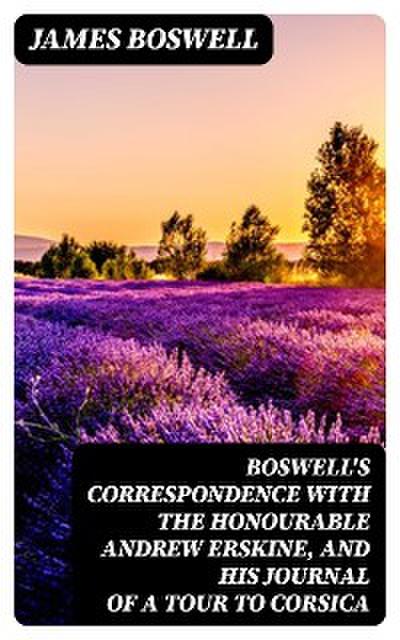 Boswell’s Correspondence with the Honourable Andrew Erskine, and His Journal of a Tour to Corsica