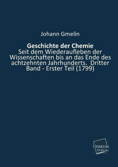 Geschichte der Chemie seit dem Wiederaufleben der Wissenschaften bis an das Ende des achtzehnten Jahrhunderts. Bd.3/1