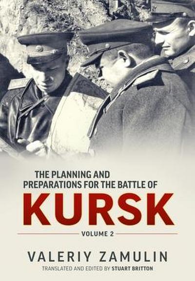 The Planning and Preparations for the Battle of Kursk