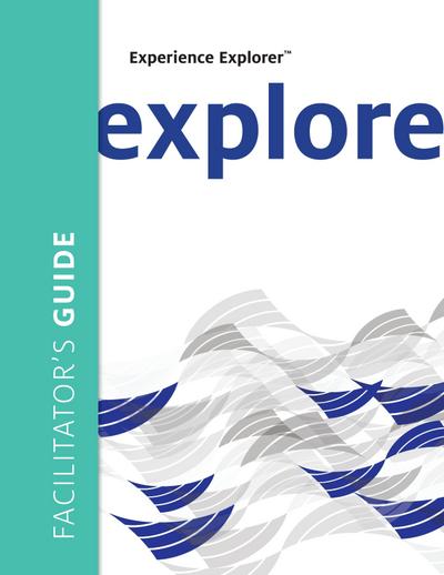 Experience Explorer Facilitator’s Guide: From Yesterday’s Lessons to Tomorrow’s Success