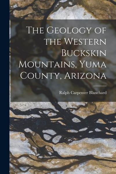 The Geology of the Western Buckskin Mountains, Yuma County, Arizona