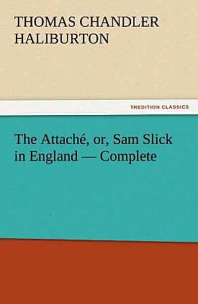The Attaché, or, Sam Slick in England - Complete