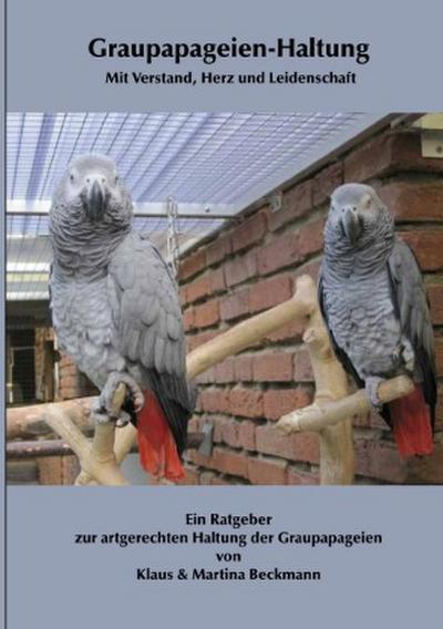 Graupapageien-Haltung Mit Verstand, Herz und Leidenschaft