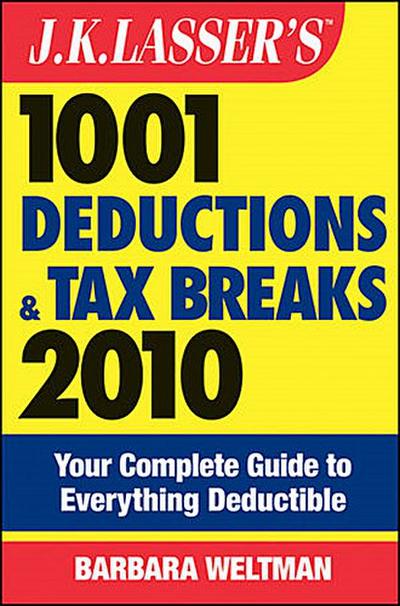 J.K. Lasser’s 1001 Deductions and Tax Breaks 2010