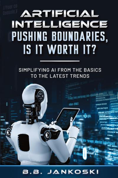 Artificial Intelligence Pushing Boundaries, Is It Worth It