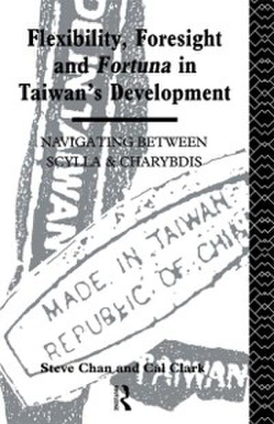 Flexibility, Foresight and Fortuna in Taiwan’s Development