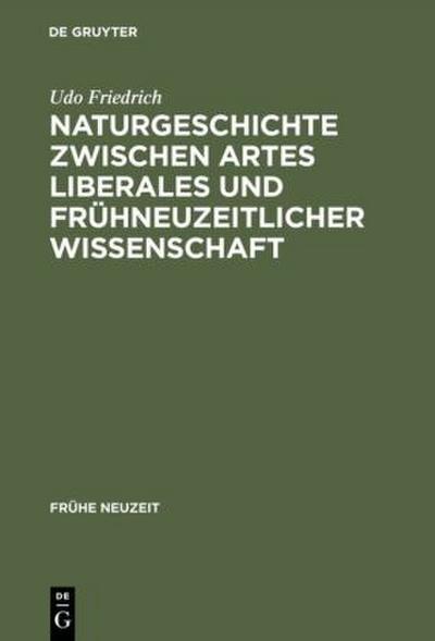 Naturgeschichte zwischen artes liberales und frühneuzeitlicher Wissenschaft