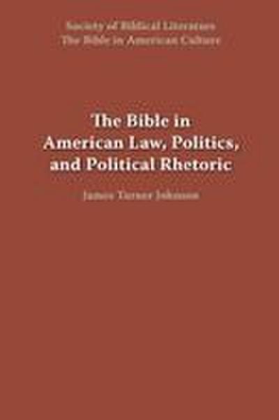 The Bible in American Law, Politics, and Political Rhetoric