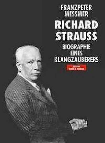 Richard Strauss. Biographie eines Klangzauberers - Franzpeter Messmer