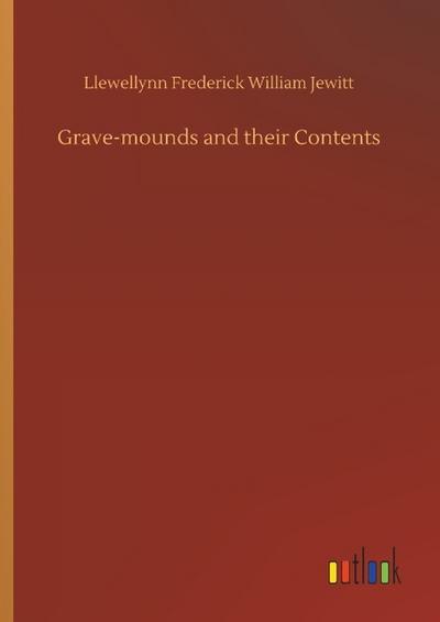 Grave-mounds and their Contents