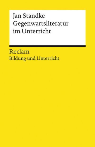 Gegenwartsliteratur im Unterricht. Reclam Bildung und Unterricht
