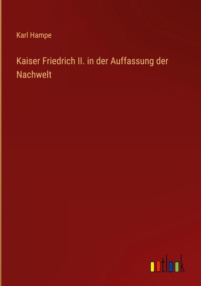 Kaiser Friedrich II. in der Auffassung der Nachwelt