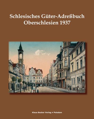 Schlesisches Güter-Adreßbuch, Oberschlesien 1937; Silesian Estates Adress-Book, Upper Silesia 1937