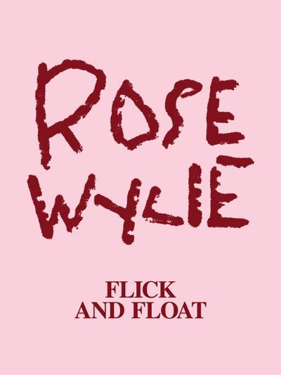 Rose Wylie: Flick and Float