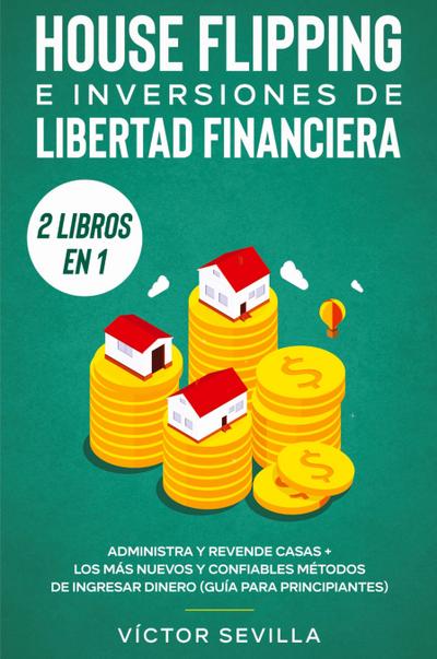 House flipping e inversiones de libertad financiera (actualizado) 2 libros en 1