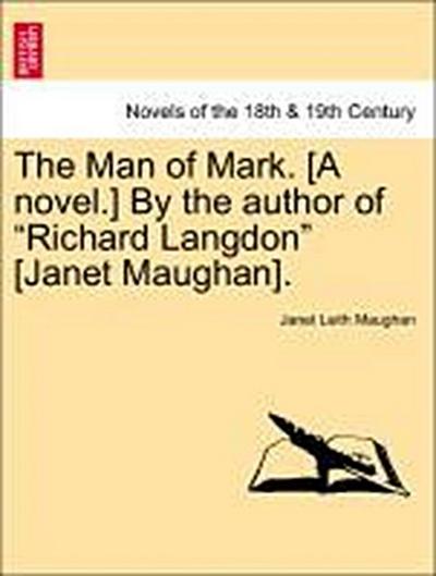 The Man of Mark. [A Novel.] by the Author of Richard Langdon [Janet Maughan].