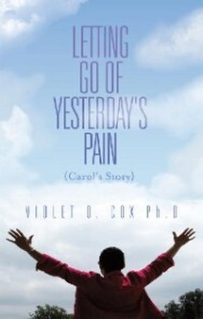 Letting Go of Yesterday’s Pain: Carol’s Story