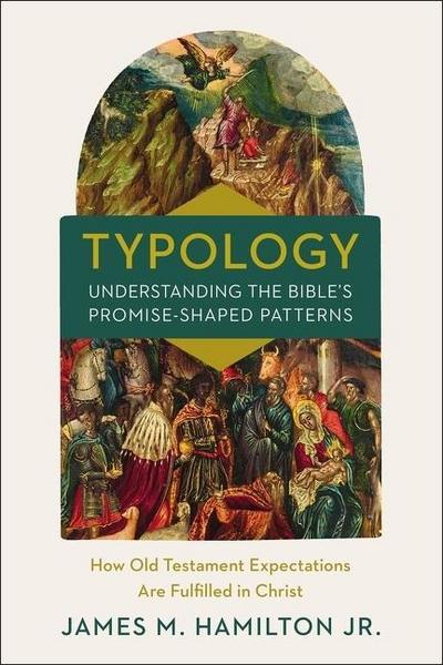Typology-Understanding the Bible’s Promise-Shaped Patterns