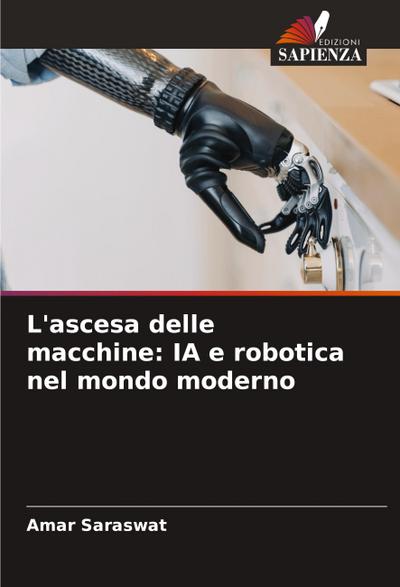 L’ascesa delle macchine: IA e robotica nel mondo moderno