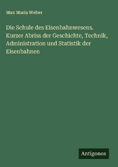 Die Schule des Eisenbahnwesens. Kurzer Abriss der Geschichte, Technik, Administration und Statistik der Eisenbahnen