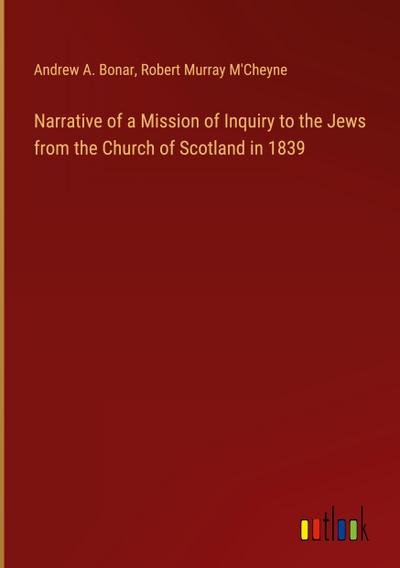 Narrative of a Mission of Inquiry to the Jews from the Church of Scotland in 1839