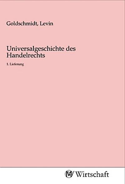 Universalgeschichte des Handelrechts