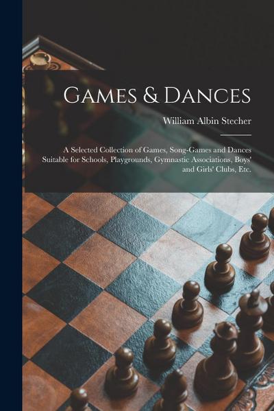 Games & Dances: a Selected Collection of Games, Song-games and Dances Suitable for Schools, Playgrounds, Gymnastic Associations, Boys’
